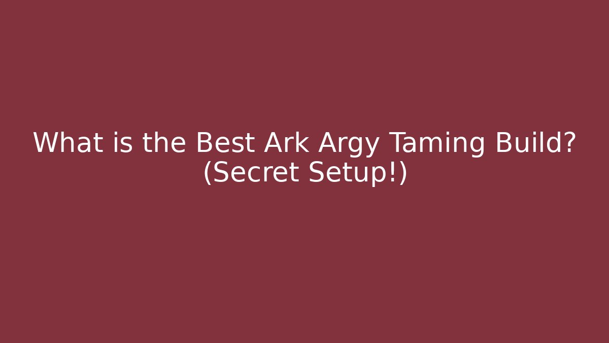What is the Best Ark Argy Taming Build? (Secret Setup!)
