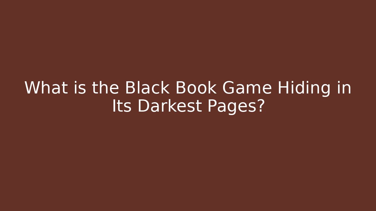 What is the Black Book Game Hiding in Its Darkest Pages?