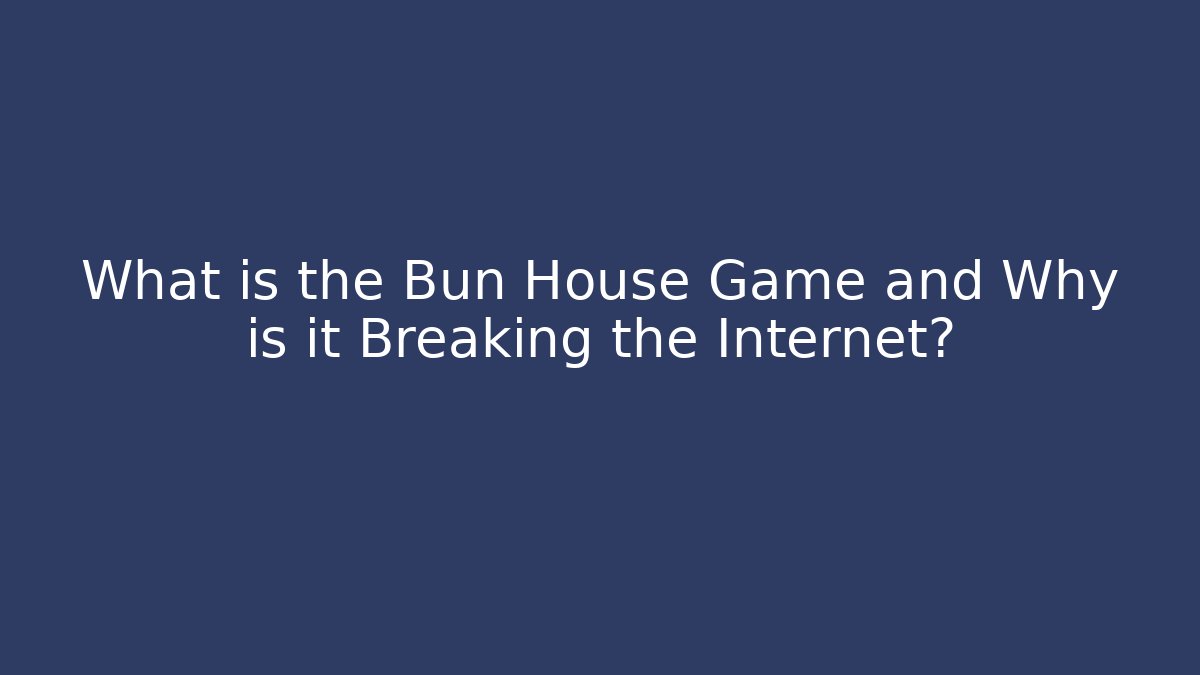 What is the Bun House Game and Why is it Breaking the Internet?