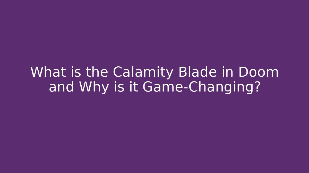 What is the Calamity Blade in Doom and Why is it Game-Changing?