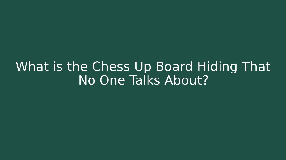 What is the Chess Up Board Hiding That No One Talks About?