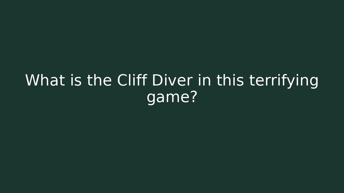 What is the Cliff Diver in this terrifying game? - The Family Holidays