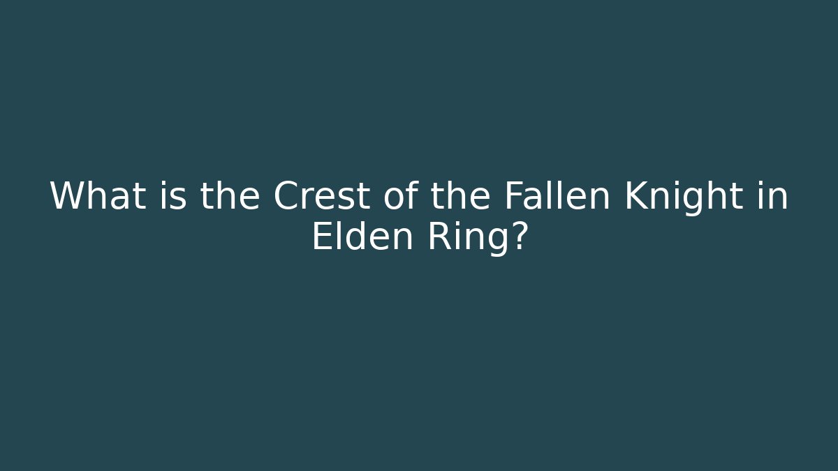 What is the Crest of the Fallen Knight in Elden Ring?