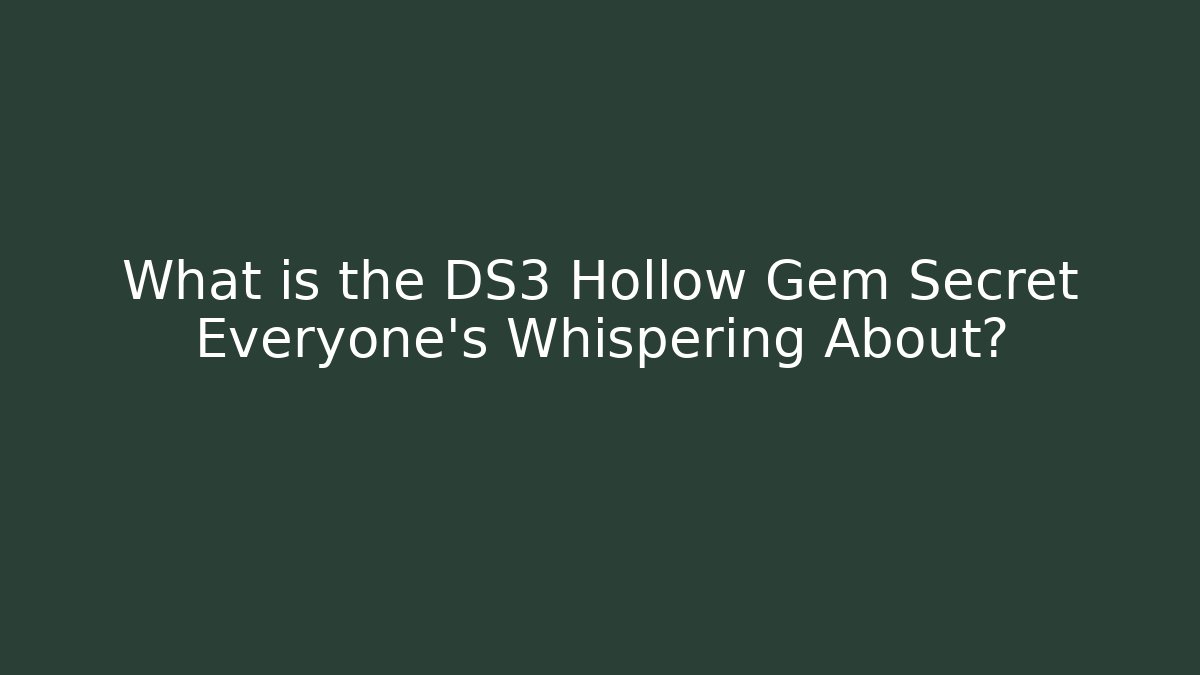 What is the DS3 Hollow Gem Secret Everyone’s Whispering About?