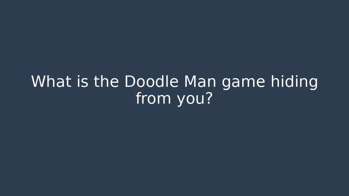 What is the Doodle Man game hiding from you? - The Family Holidays