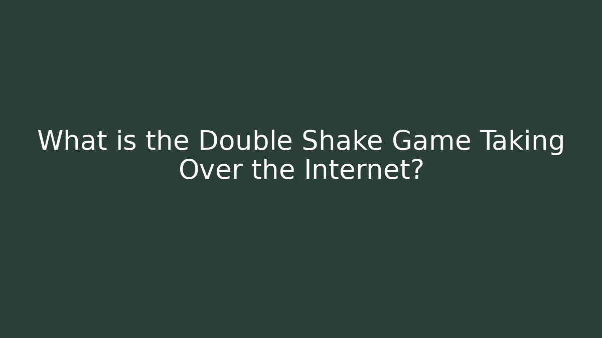 What is the Double Shake Game Taking Over the Internet?