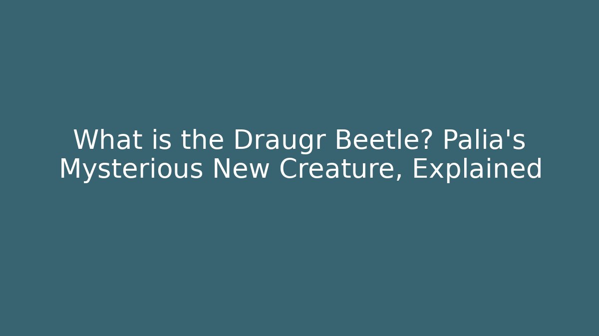 What is the Draugr Beetle? Palia's Mysterious New Creature, Explained