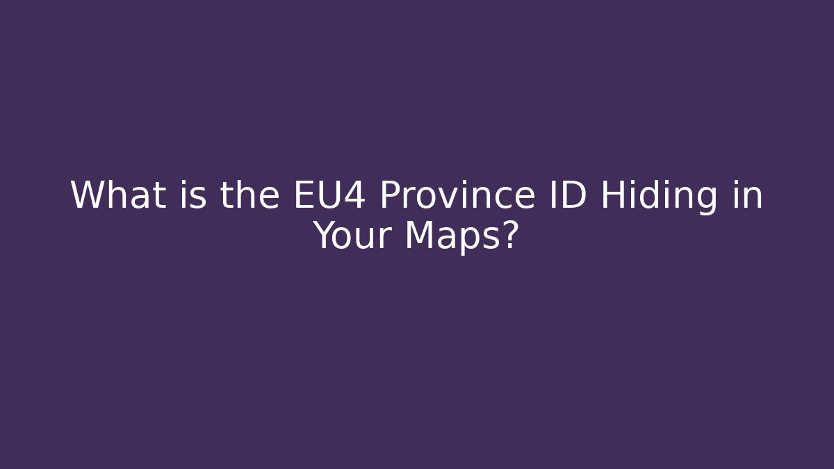 What is the EU4 Province ID Hiding in Your Maps?