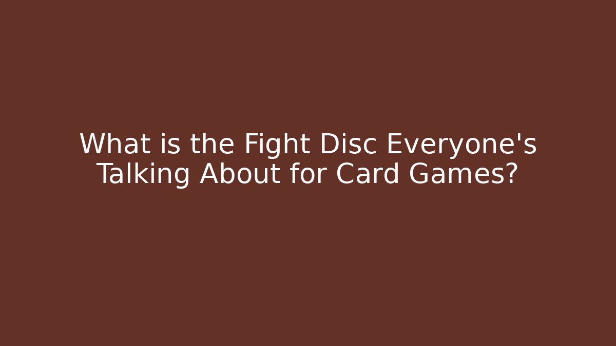 What is the Fight Disc Everyone's Talking About for Card Games?