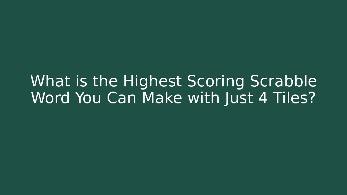 What is the Highest Scoring Scrabble Word You Can Make with Just 4 Tiles? - The Family Holidays