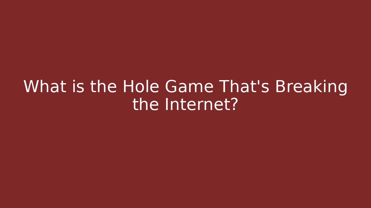 What is the Hole Game That's Breaking the Internet?