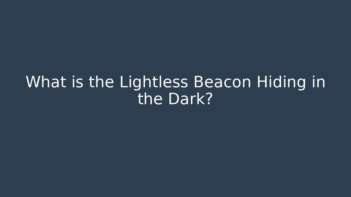 What is the Lightless Beacon Hiding in the Dark? - The Family Holidays