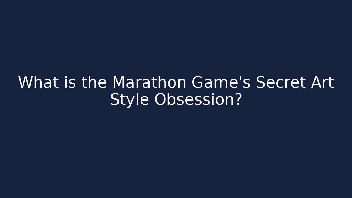 What is the Marathon Game's Secret Art Style Obsession?
