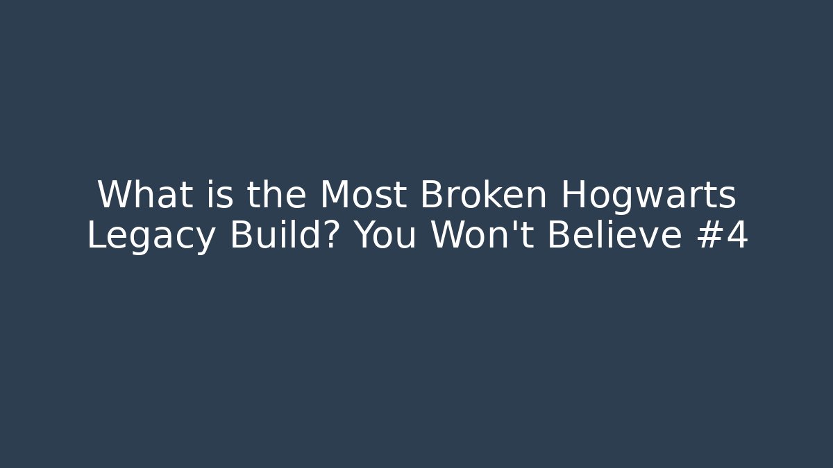 What is the Most Broken Hogwarts Legacy Build? You Won't Believe #4