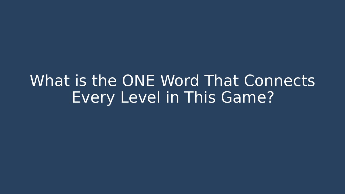 What is the ONE Word That Connects Every Level in This Game? - The Family Holidays