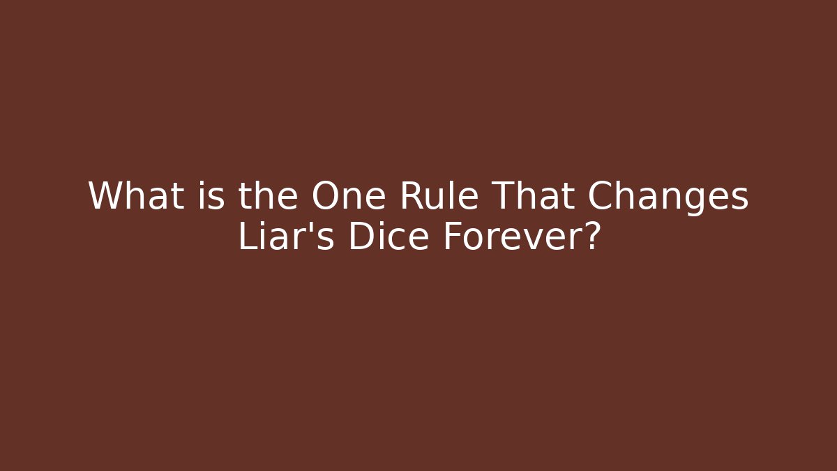 What is the One Rule That Changes Liar's Dice Forever?