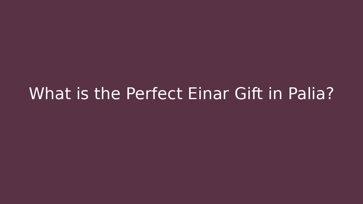 What is the Perfect Einar Gift in Palia?