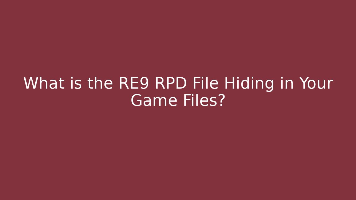 What is the RE9 RPD File Hiding in Your Game Files?