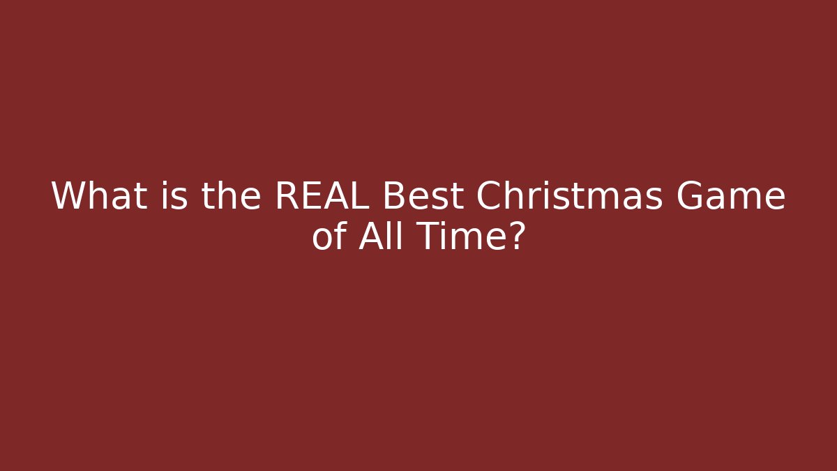What is the REAL Best Christmas Game of All Time?
