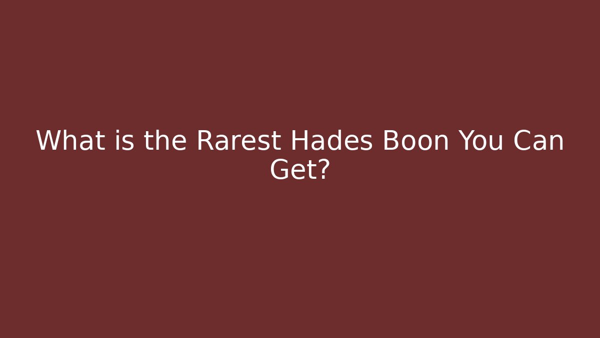 What is the Rarest Hades Boon You Can Get?
