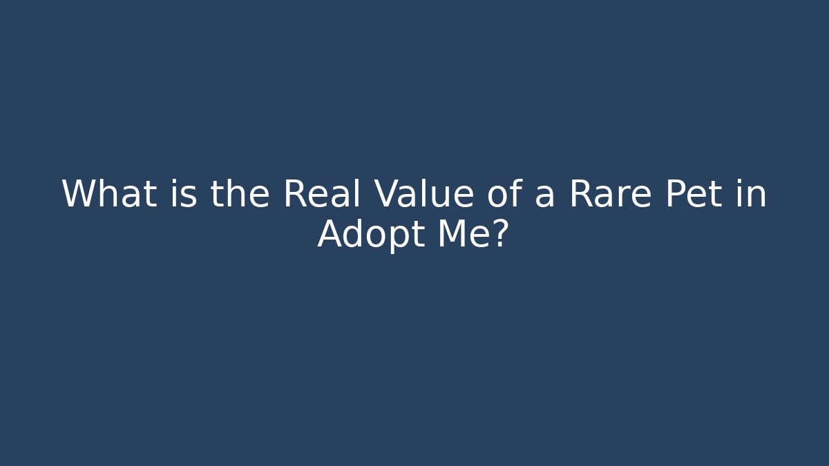 What is the Real Value of a Rare Pet in Adopt Me?