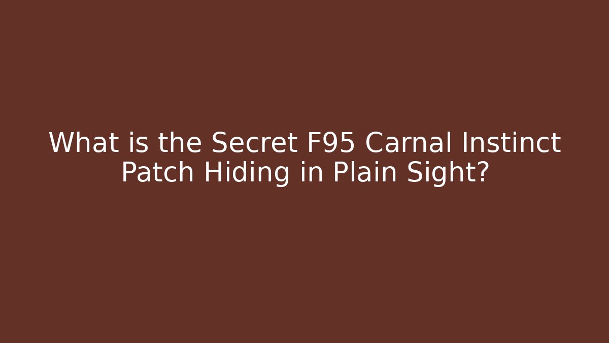 What is the Secret F95 Carnal Instinct Patch Hiding in Plain Sight?