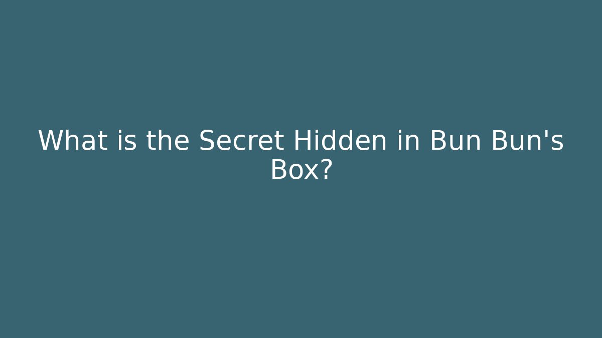 What is the Secret Hidden in Bun Bun's Box?