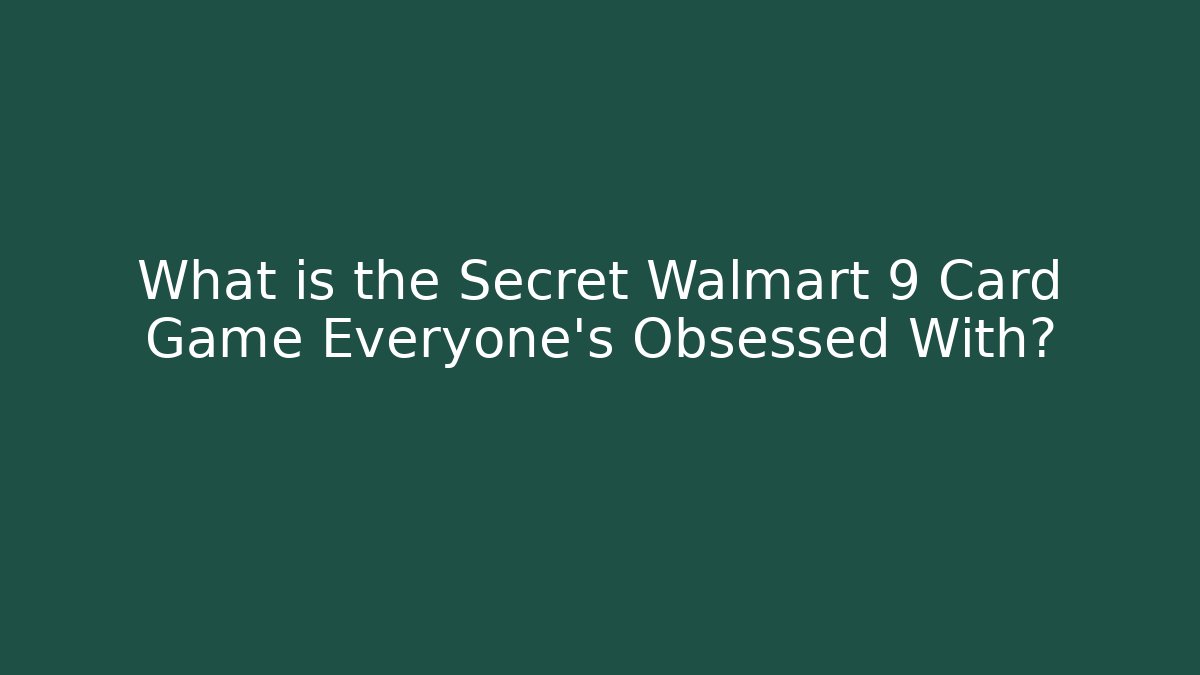 What is the Secret Walmart 9 Card Game Everyone's Obsessed With?