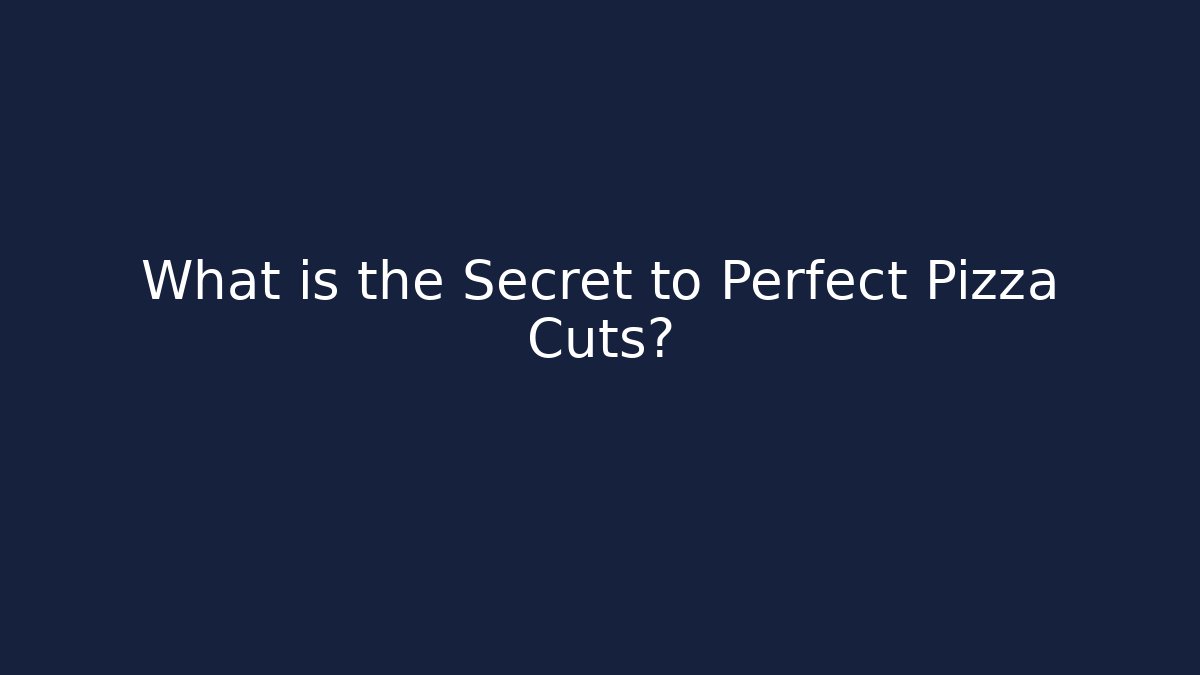 What is the Secret to Perfect Pizza Cuts?