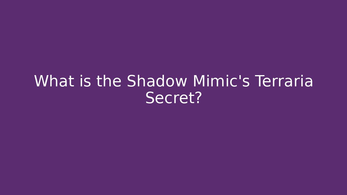 What is the Shadow Mimic's Terraria Secret?