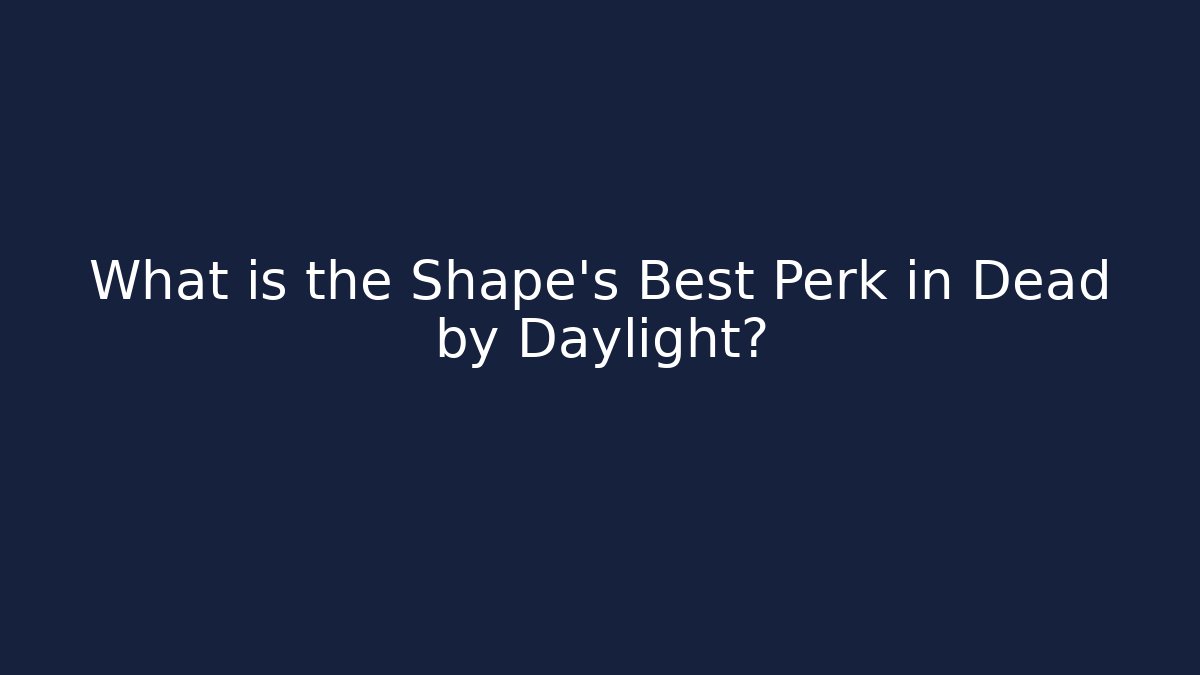 What is the Shape's Best Perk in Dead by Daylight? - The Family Holidays