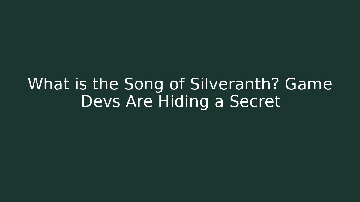 What is the Song of Silveranth? Game Devs Are Hiding a Secret