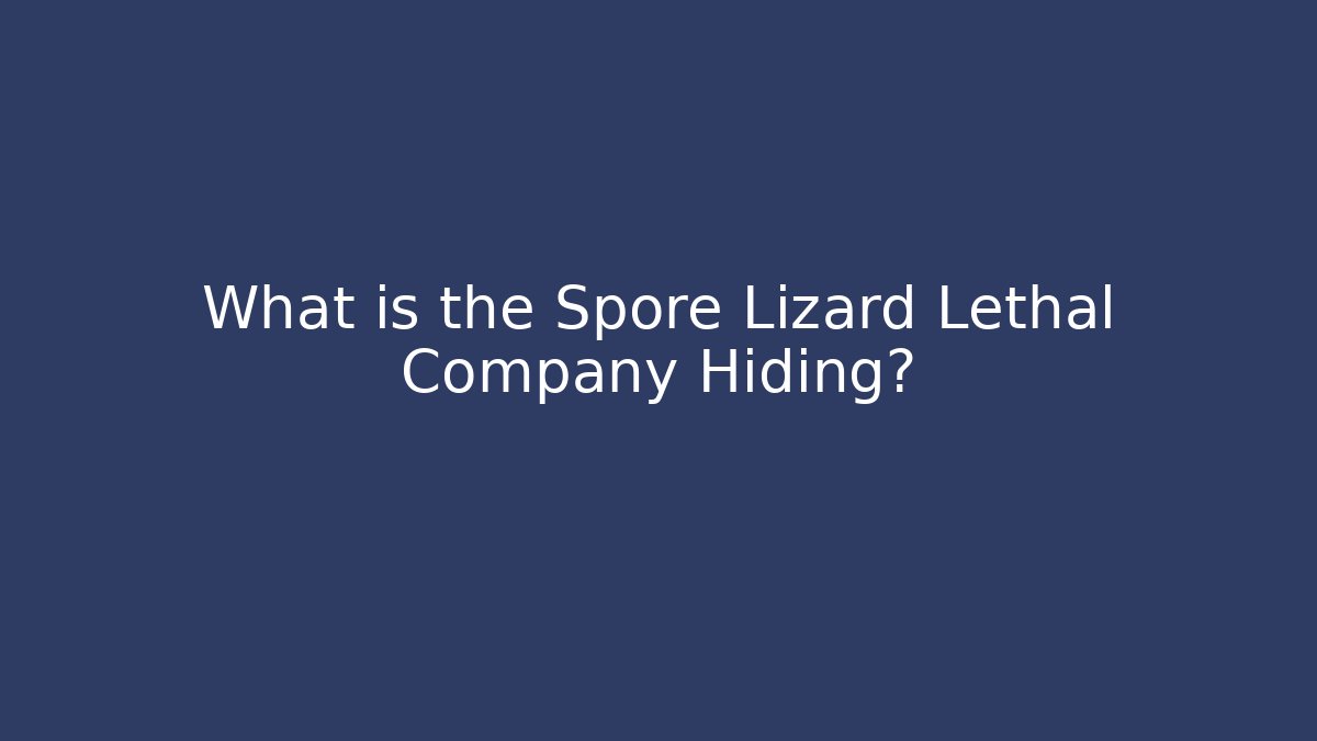 What is the Spore Lizard Lethal Company Hiding?