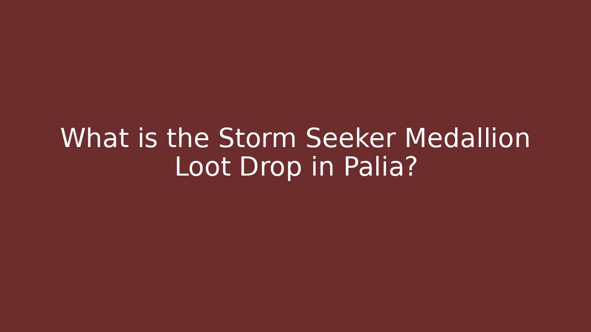 What is the Storm Seeker Medallion Loot Drop in Palia? - The Family Holidays