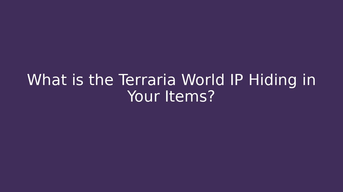 What is the Terraria World IP Hiding in Your Items?