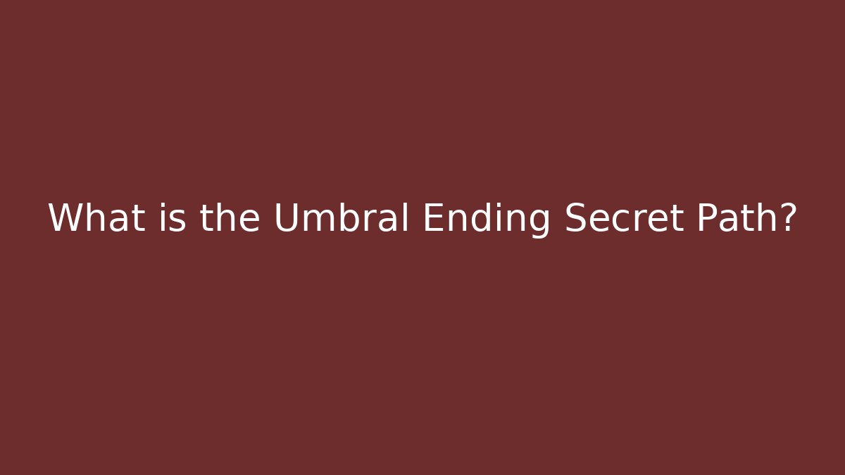 What is the Umbral Ending Secret Path? - The Family Holidays