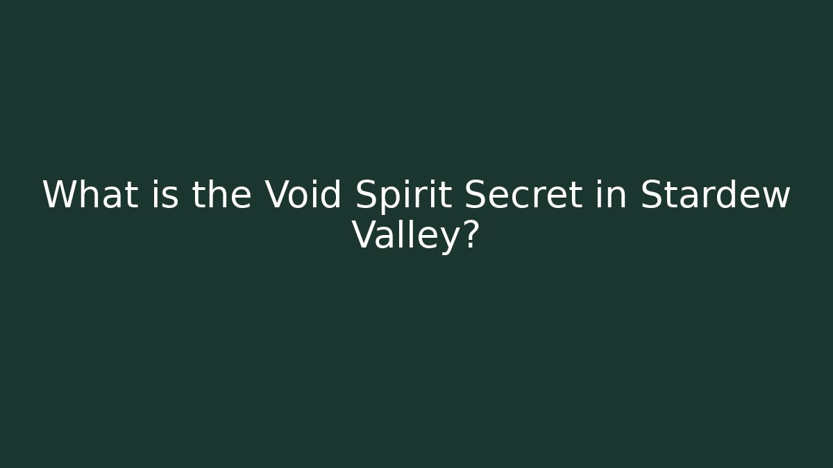 What is the Void Spirit Secret in Stardew Valley?