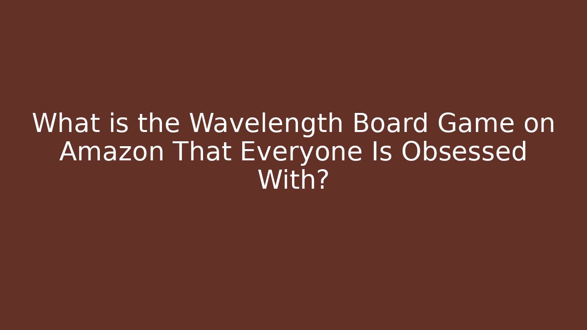What is the Wavelength Board Game on Amazon That Everyone Is Obsessed With?