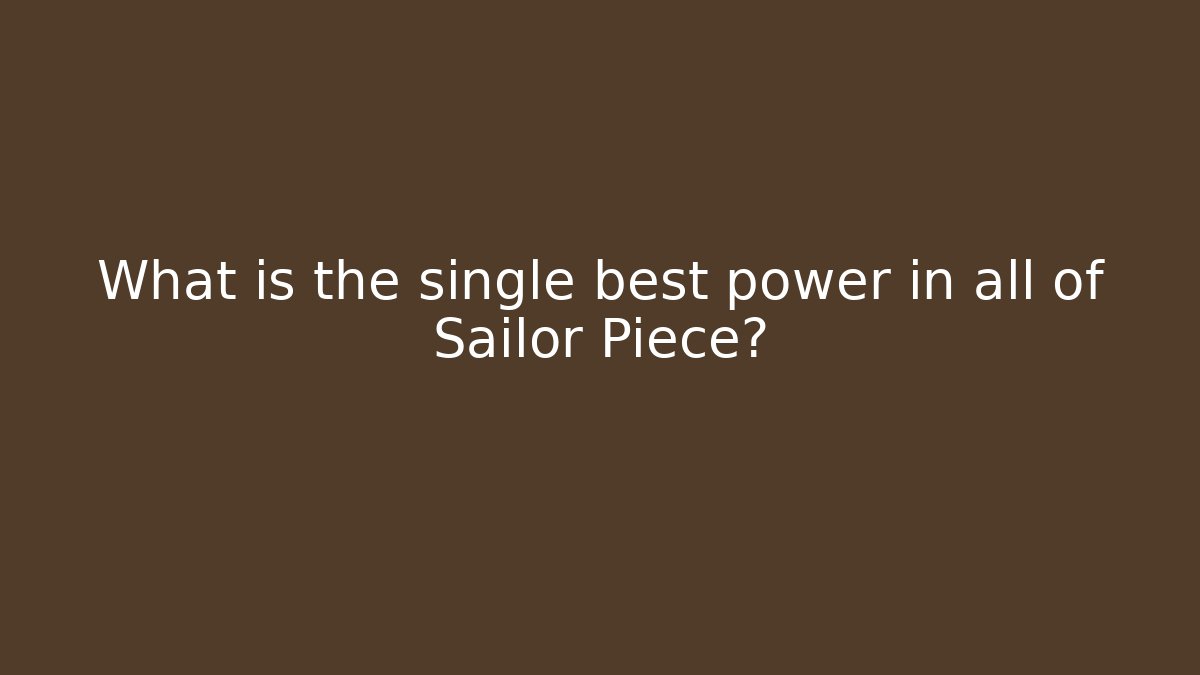 What is the single best power in all of Sailor Piece?