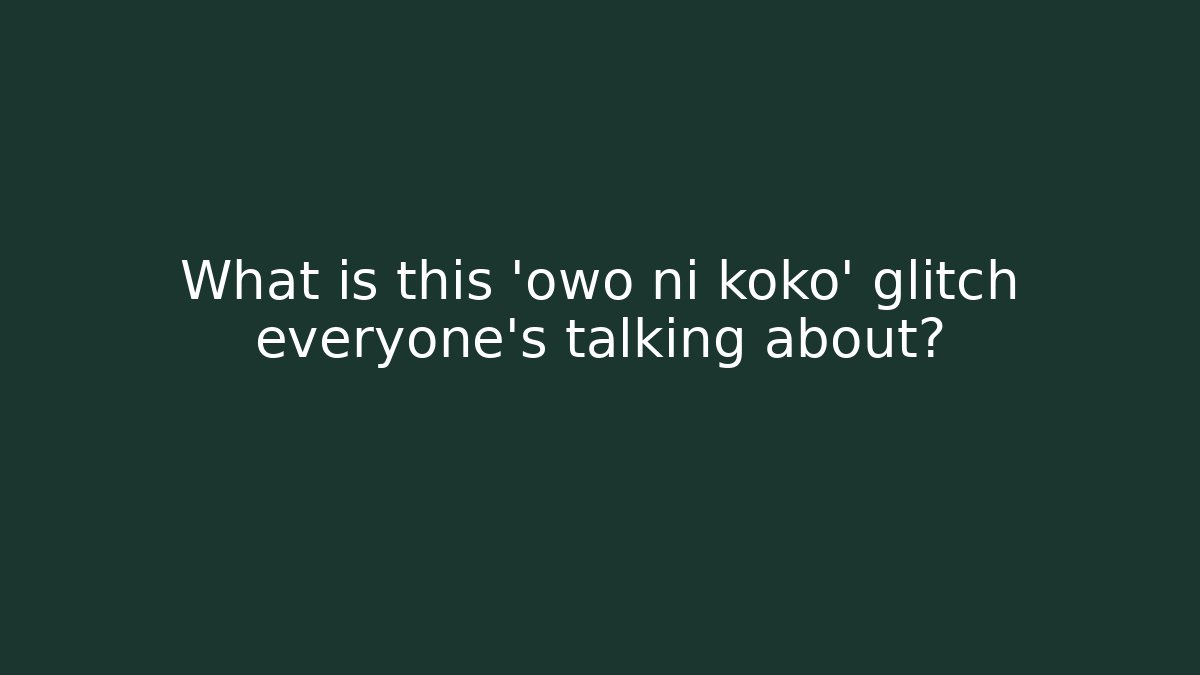What is this 'owo ni koko' glitch everyone's talking about?