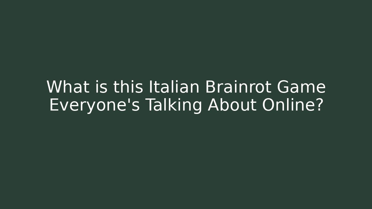 What is this Italian Brainrot Game Everyone’s Talking About Online?