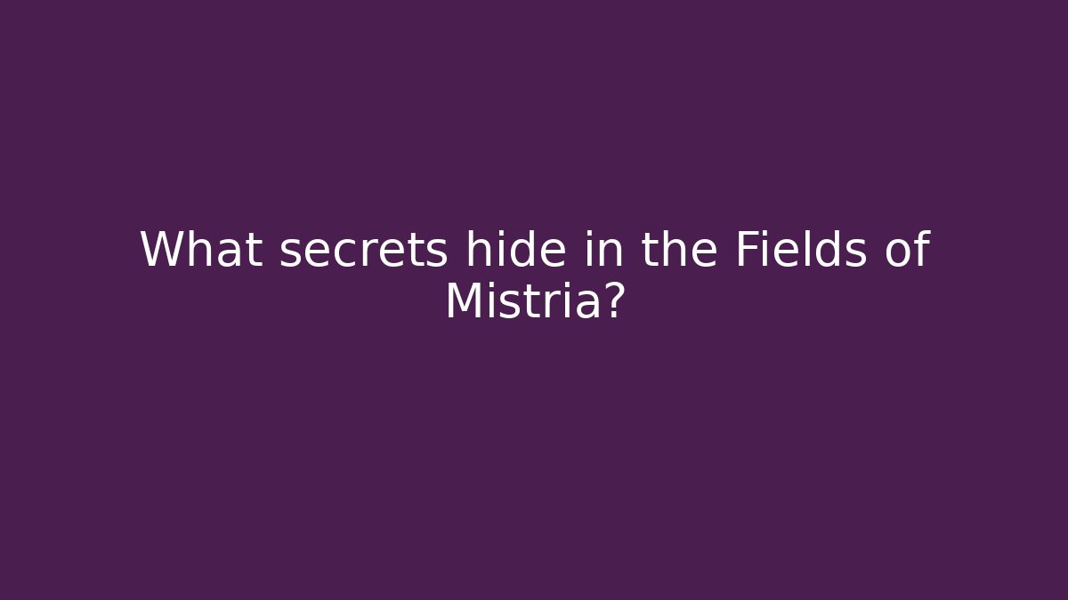 What secrets hide in the Fields of Mistria?