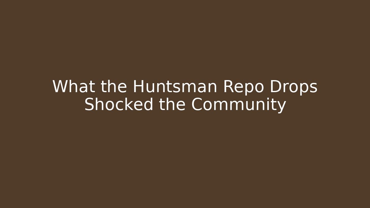 What the Huntsman Repo Drops Shocked the Community