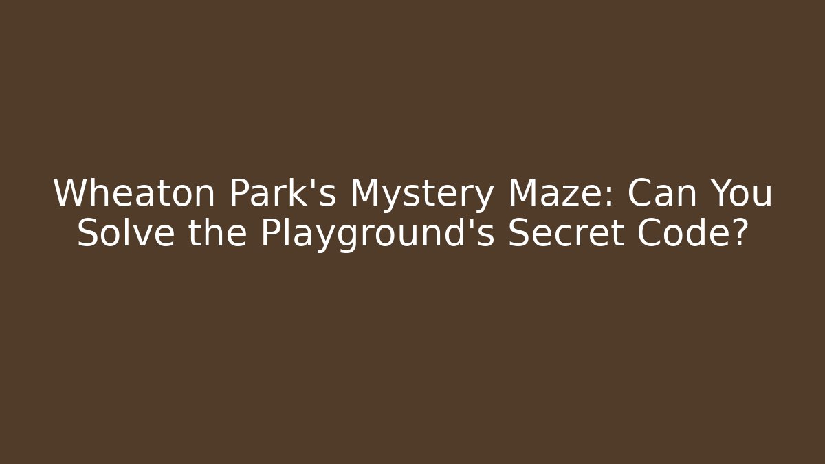 Wheaton Park's Mystery Maze: Can You Solve the Playground's Secret Code?