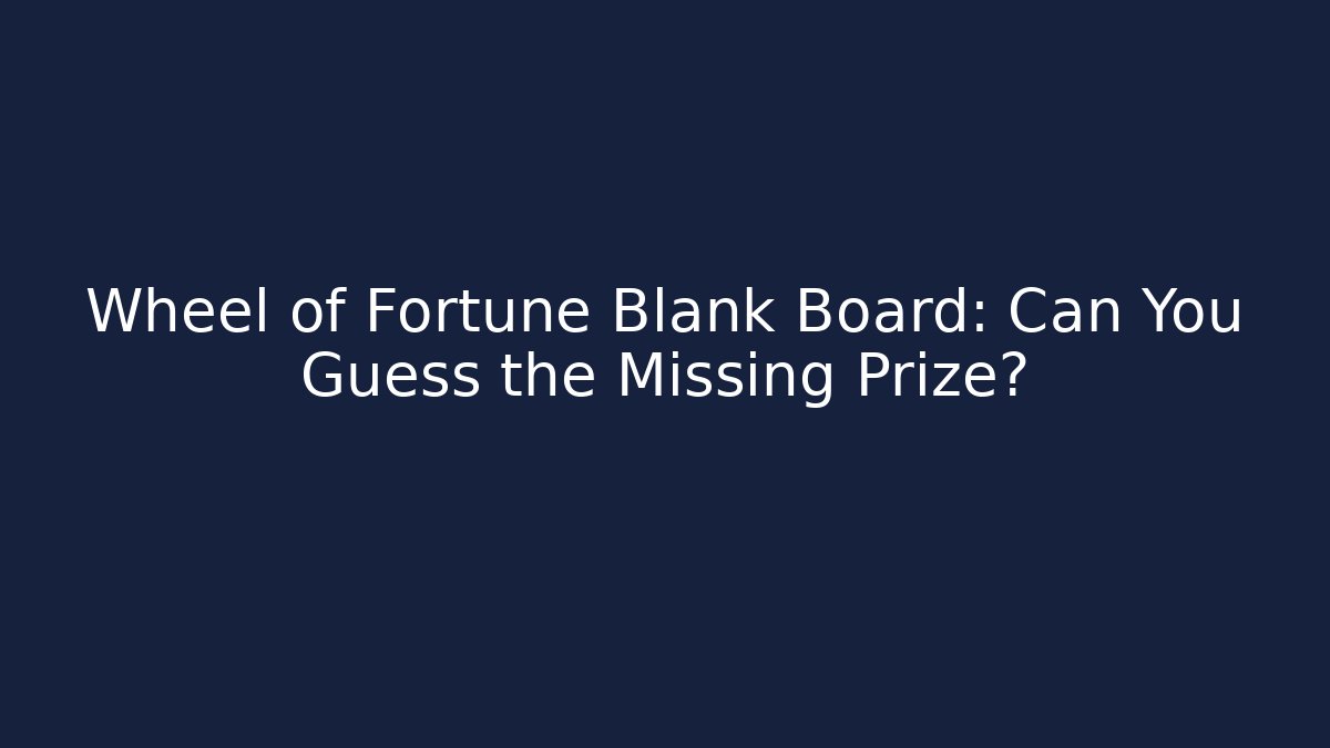 Wheel of Fortune Blank Board: Can You Guess the Missing Prize?