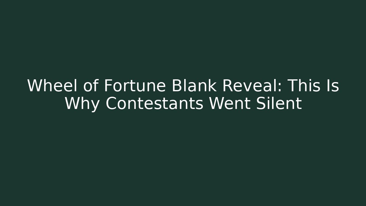Wheel of Fortune Blank Reveal: This Is Why Contestants Went Silent