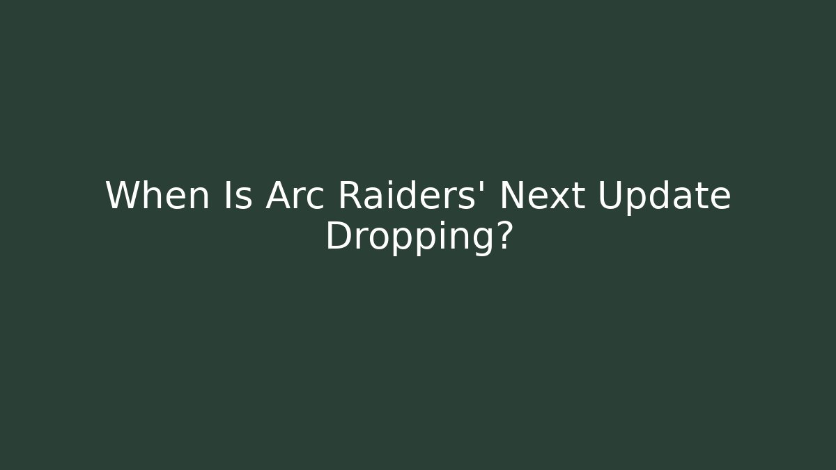 When Is Arc Raiders' Next Update Dropping?