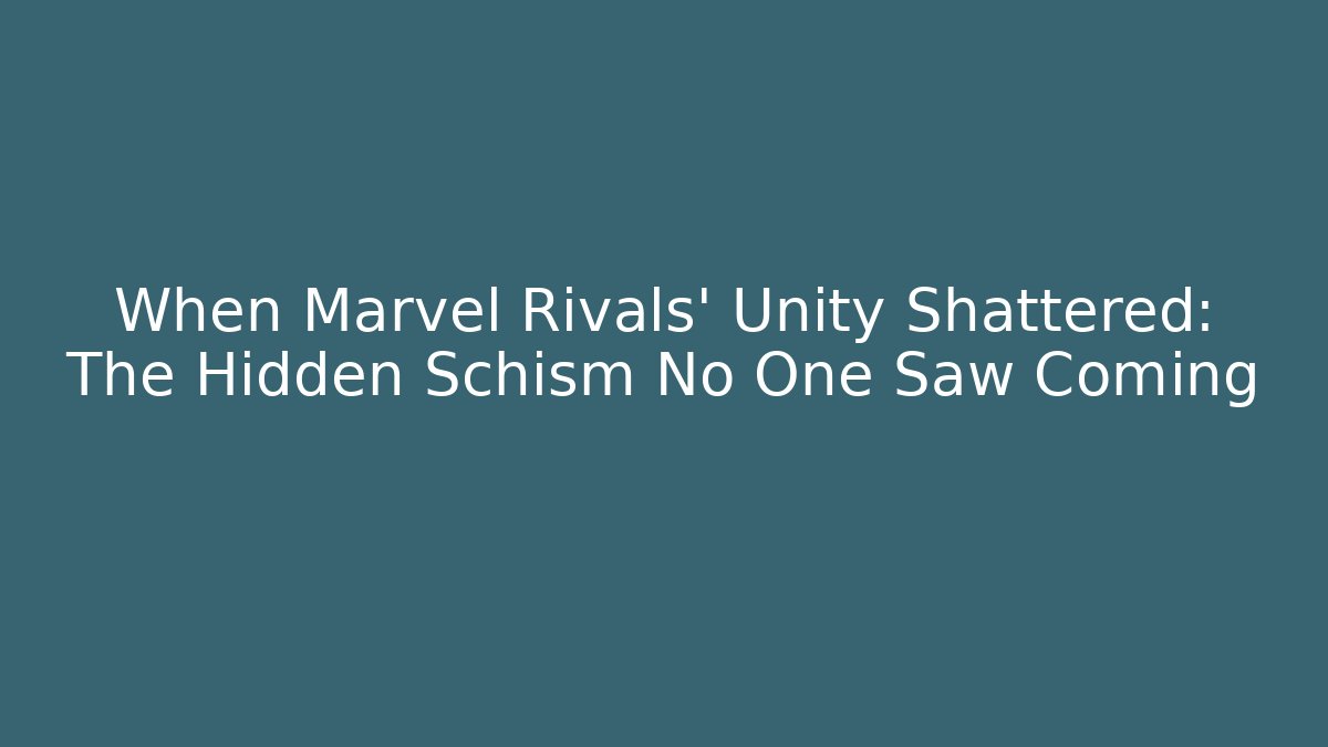 When Marvel Rivals' Unity Shattered: The Hidden Schism No One Saw Coming