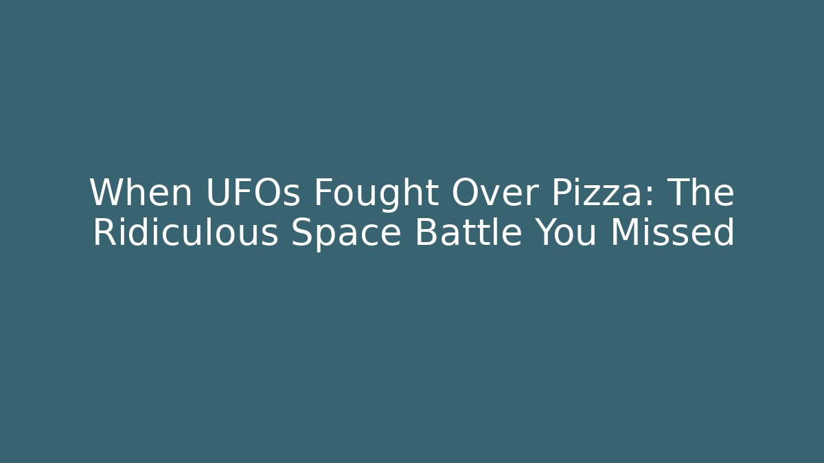 When UFOs Fought Over Pizza: The Ridiculous Space Battle You Missed