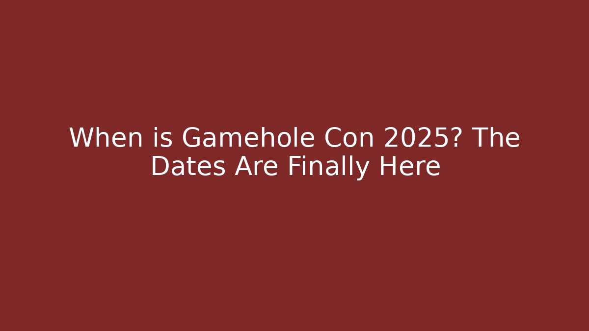 When is Gamehole Con 2025? The Dates Are Finally Here